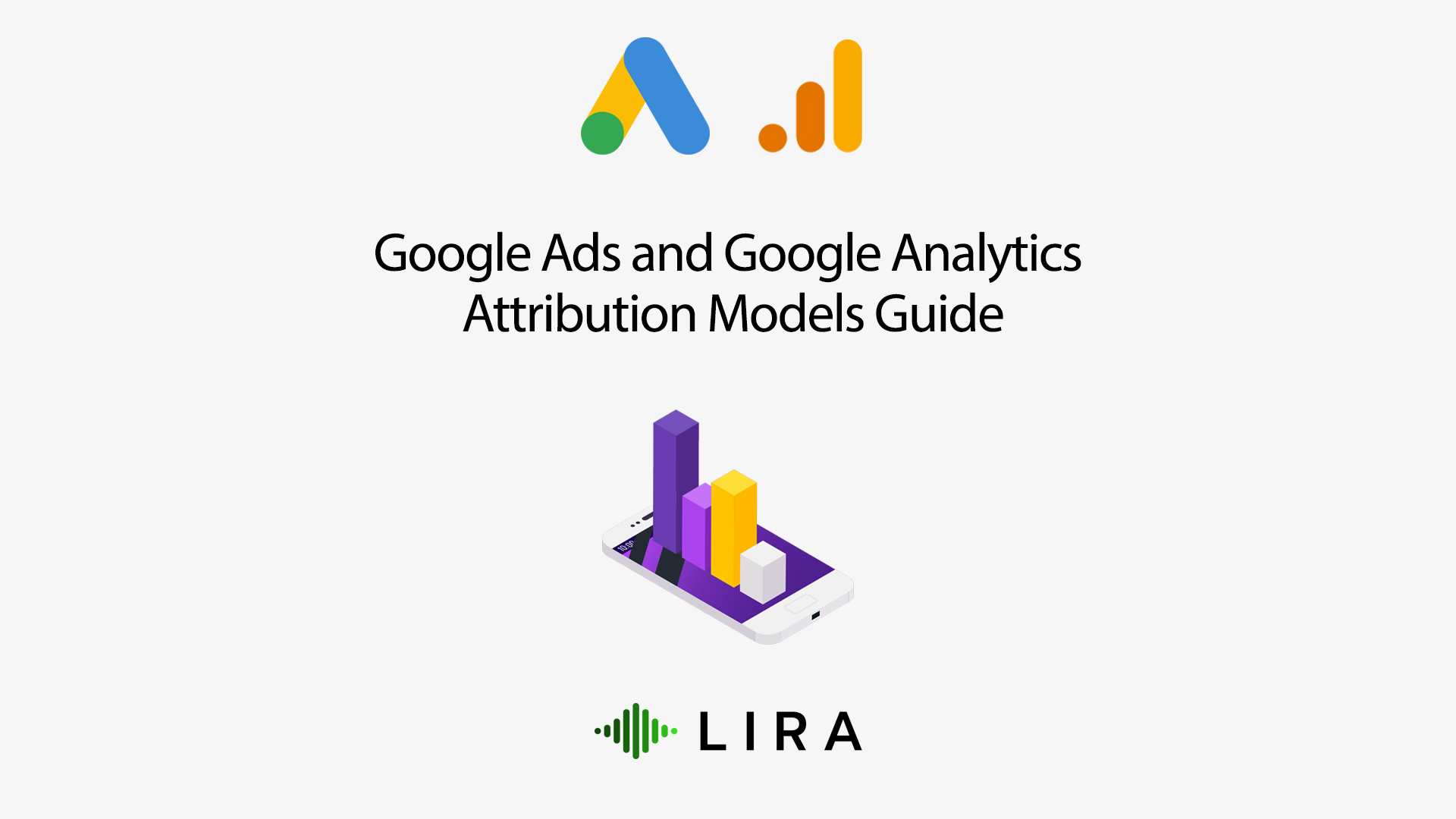 Google Ads And Google Analytics Attribution Models Guide Lira Agency